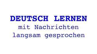 Deutsch lernen mit Nachrichten, 20 04 2024 – langsam gesprochen