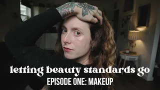 LETTING BEAUTY STANDARDS GO | Episode 1: Makeup | gaining confidence & learning to feel beautiful ✨