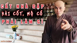 Đào móng cất nhà gặp hài cốt, mộ cổ phải làm gì? - Thầy Chúc Phương nói điều đáng nghe và ngẫm