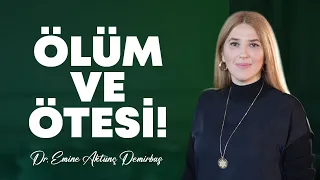 Bu Dünyada Hepimiz Ölümü Deneyimledik! Nasıl mı? Ölüm ve Ötesi! | Emine Aktunç Demirbaş