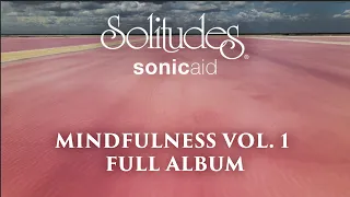 1 hour of Relaxing Music: SonicAid Solitudes - Mindfulness Vol. 1 (Full Album)