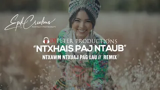 Ntxhais Paj Ntaub - Ntxawm Ntxuaj Pag Lau | DJPETER REMIX |