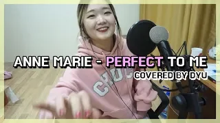 Anne Marie - Perfect to me (Rewrite cover by dyu)