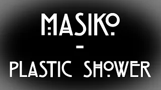 MASIKO - Plastic Shower @ La Petite Maison Rouge // La Cervoiserie