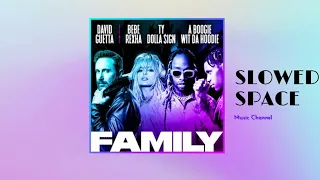 David Guetta – Family -SLOWED- (feat. Bebe Rexha, Ty Dolla $ign & A Boogie Wit da Hoodie)