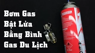 Hướng Dẫn Bơm Gas Bật Lửa Bằng Bình Gas Du Lịch