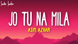 Asim Azhar - Jo Tu Na Mila (Lyrics) | Kyun diya dard humein