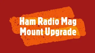 Ham Radio Mag Mount Upgrade.