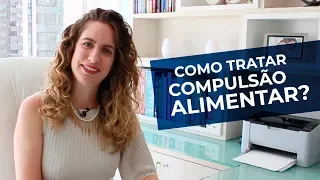COMPULSÃO ALIMENTAR. COMO TRATAR . Psiquiatra Maria Fernanda explica.