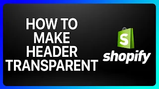 How To Make Header Transparent Shopify Tutorial