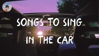 Songs to sing in the car [vibe playlist]