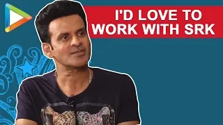 "I'd LOVE to work with Shah Rukh Khan":Manoj Bajpayee