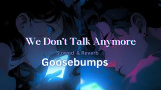 We don't talk anymore [Slowed & Reverb] | GOOSEBUMPS | Charlie Puth ft. Selena Gomez | Extra BASS
