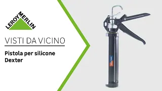 Visti da vicino: Pistola per silicone DEXTER | Leroy Merlin