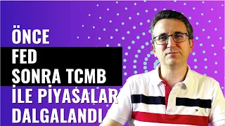 Önce Fed Sonra TCMB İle Piyasalar Dalgalandı