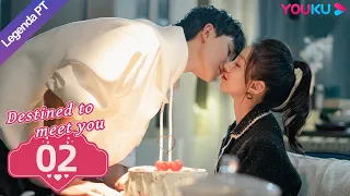 (Legenda PT-BR) DESTINADO A CONHECÊ-LO EP02 | Lu Yanqi/Yang Ze | ROMANCE | YOUKU