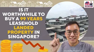 Is it worthwhile to buy a 99 years leasehold landed property in Singapore?