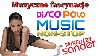 Muzyczne fascynacje Disco Polo -  Music Non Stop (Mixed by $@nD3R)