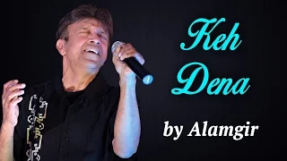 Alamgir Songs | Keh Dena | Hit Pop Songs