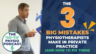 The 3 Big Mistakes Physiotherapists Make In Private Practice (And How To Fix Them)