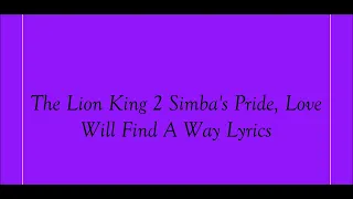 The Lion King 2 Simba's Pride, Love Will Find A Way Lyrics