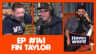 Fin Taylor | Have A Word Podcast #141