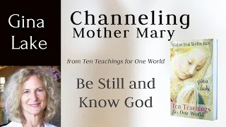 Channeling Mother Mary: Be Still and Know God -Channeled Guidance from Mother Mary by Gina Lake