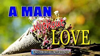 A MAN WITHOUT LOVE [ karaoke version ] popularized by ENGELBERT HUMPERDINCK