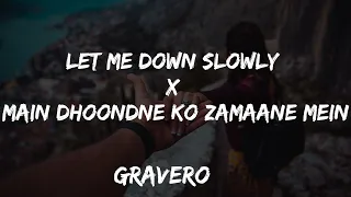 Let Me Down Slowly x Main Dhoondne Ko Zamaane Mein [LYRICS] - Gravero