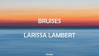 LYRICS LEWIS CAPALDI - BRUISES || LARISSA LAMBERT COVER