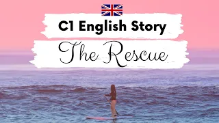 ADVANCED ENGLISH STORY 🌊 The Rescue 🛥️ C1 | Level 5 | BRITISH ENGLISH ACCENT WITH SUBTITLES