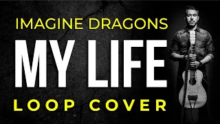 My Life (Imagine Dragons) Cover LOOP by Nuno Casais