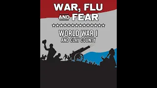 War, Flu, and Fear: World War I and Clay County Exhibit Video Tour