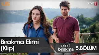 Bırakma Elimi (Klip) - Elimi Bırakma 5.Bölüm