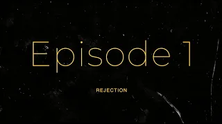 Rejection - Episode 1 "Rejection"