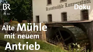 Die Mühle von Lonnerstadt: Klappern für die UNESCO | Zwischen Spessart und Karwendel | BR