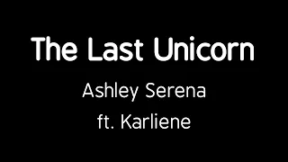 The Last Unicorn - Ashley Serena ft. Karliene (cover) lyrics