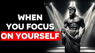 Focus on YOURSELF and See What Happens | Stoicism