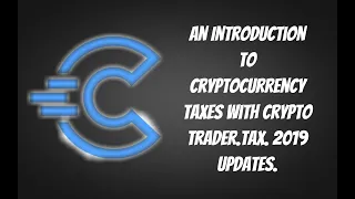 An Introduction to Cryptocurrency Taxes with CryptoTrader.Tax. 2019 Updates.