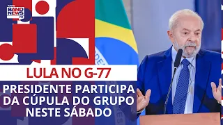 Lula participa da Cúpula do G-77 neste sábado (16)