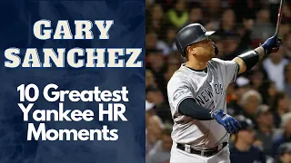 Gary Sanchez 10 Greatest Yankee Home Run Moments