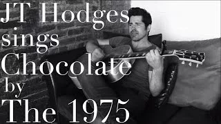 The 1975 - Chocolate (Cover by JT Hodges)