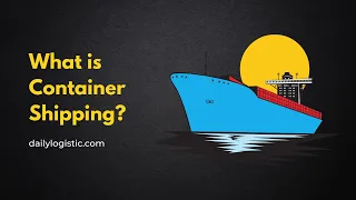 What is Container Shipping ? | Daily logistics