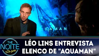 Léo Lins entrevista elenco de "Aquaman"| The Noite (11/12/18)