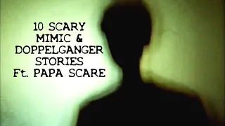 10 SCARY MIMIC & DOPPELGANGER Stories Ft Papa Scare #horrorstories #scarystories