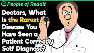 Doctors, What Is the Rarest Disease You Have Seen a Patient Correctly Self Diagnose?