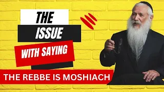 The Issue With Saying The Rebbe Is Moshiach...