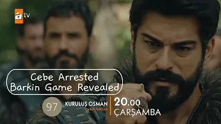 Cebe Arrested, Barkin Game Revealed Kurulus Osman Trailer Episode 97