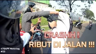 CRASH ! RIBUT DI JALAN !!! - 47BAPF Motovlog #23