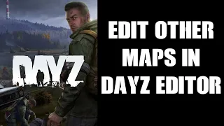 How To Load & Edit Different Maps In DayZ Editor PC Mod - Namalsk, Esseker, Deer Isle, Banov, etc